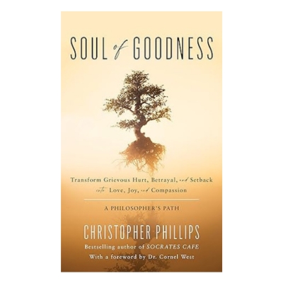 Podcast 1127:  Soul of Goodness: Transform Grievous Hurt, Betrayal, and Setback into Love, Joy, and Compassion with Dr. Christopher Phillips