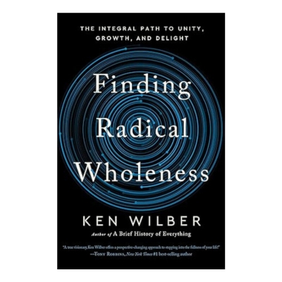 Podcast 1157: Finding Radical Wholeness: The Integral Path to Unity, Growth, and Delight with Ken Wilber