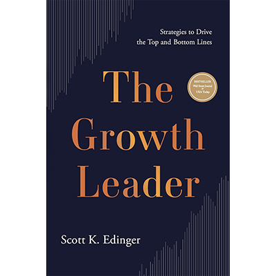 Podcast 1168: The Growth Leader: Strategies to Drive the Top and Bottom Lines with Scott K. Edinger