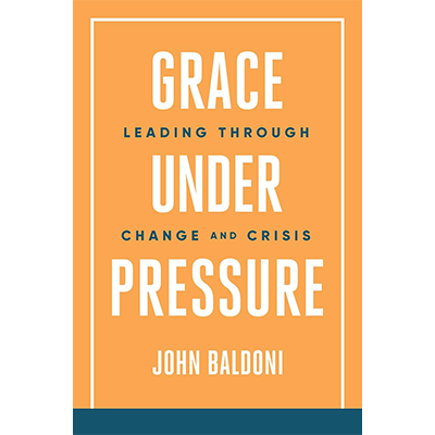 Podcast 1167: Grace Under Pressure: Leading Through Change and Crisis With John Baldoni