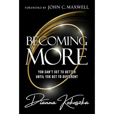 Podcast 1219: Becoming More: You Can’t Get to Better Until You Get to Different – A Transformational Talk with Dianna Kokoszka