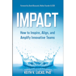 Impact: How to Inspire, Align, and Amplify Innovative Teams